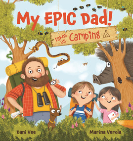 My EPIC Dad! Takes Us Camping by Marina Verola, Dani Vee, 9781922503909