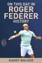 On This Day In Roger Federer History by Randy Walker, 9781937559960