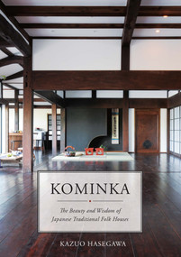 Kominka (The Beauty and Wisdom of Japanese Traditional House) by Kazuo Hasegawa, 9781940842707