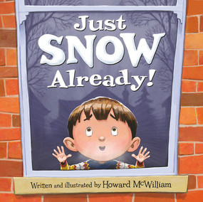 Just SNOW Already! by Howard McWilliam, Howard McWilliam, 9781947277984