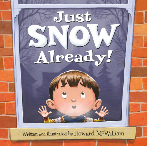 Just SNOW Already! by Howard McWilliam, Howard McWilliam, 9781947277984