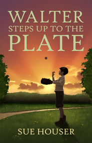 Walter Steps Up to the Plate by Sue Houser, 9781951122683