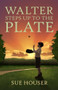 Walter Steps Up to the Plate by Sue Houser, 9781951122683