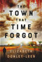 The Town that Time Forgot by Elizabeth Donley-Leer, 9781954907881
