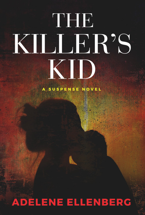 The Killer's Kid (A Psychological Thriller) by Adelene Ellenberg, 9781954907973