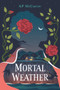 Mortal Weather (A Novel) by KP McCarthy, 9781970107364