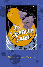 The Dreaming Gourd by Victoria Mowrer, 9781970107449