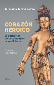 El corazón heroico (El despertar de la compasión incondicional) (Spanish Edition) by Jetsunma Tenzin Palmo, 9788411210676