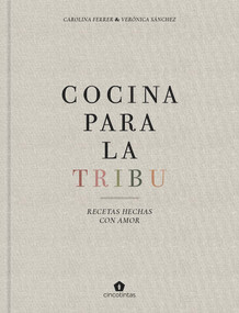 Cocina para la Tribu (Recetas hechas con amor) (Spanish Edition) by Verónica Sánchez, Carolina Ferrer, 9788416407996
