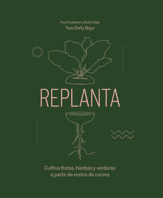 Replanta (Cultiva frutas, hierbas y verduras a partir de restos de cocina) (Spanish Edition) by Paul Anderton, Robin Daly, 9788419043016