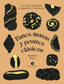 Panes, masas y postres clásicos (Una clase magistral de panadería y repostería) (Spanish Edition) by Matthew Jones, 9788419043047