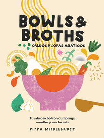Bowls & Broths. Caldos y sopas asiáticos (Tu sabroso bol con dumplings, noodles, y mucho más) (Spanish Edition) by Pippa Middlehurst, 9788419043054