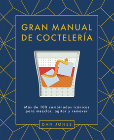 Gran manual de coctelería (Más de 100 combinados icónicos para mezclar, agitar y remover) (Spanish Edition) by Dan Jones, 9788419043078