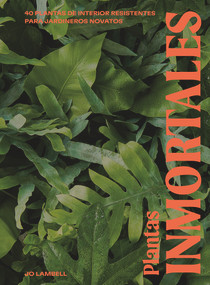 Plantas inmortales (40 plantas de interior resilientes para jardineros novatos) (Spanish Edition) by Jo Lambell, 9788419043092