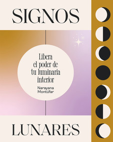 Signos lunares (Libera el poder de tu luminaria interior) (Spanish Edition) by Narayana Montúfar, 9788419043146