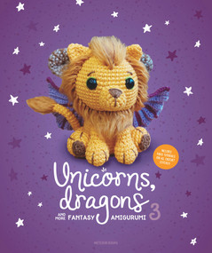 Unicorns, Dragons and More Fantasy Amigurumi 3 (Bring 14 Wondrous Characters to Life!) by Amigurumi.com, 9789491643491