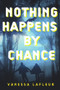 Nothing Happens by Chance by Vanessa Lafleur, 9798886330113