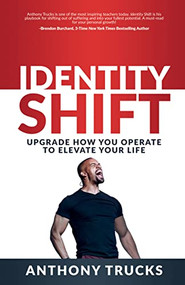 Identity Shift (Upgrade How You Operate to Elevate Your Life) by Anthony Trucks, 9781636981505