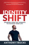 Identity Shift (Upgrade How You Operate to Elevate Your Life) by Anthony Trucks, 9781636981505