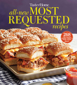 Taste of Home All-New Most Requested Recipes (The country's best family cooks share the secrets behind 268 favorite dishes!) by Taste of Home, 9781621459675
