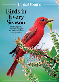 Birds & Blooms Birds in Every Season (Cherish the Feathered Flyers in Your Yard All Year Long) by Birds & Blooms, 9781621459774