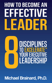 How to Become an Effective Leader by Michael Brainard, 9781637351697