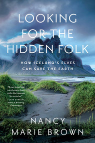 Looking for the Hidden Folk (How Iceland's Elves Can Save the Earth) - 9781639365746 by Nancy Marie Brown, 9781639365746