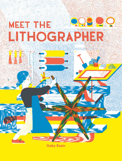 Meet the Lithographer by Gaby Bazin, Vineet Lal, 9781644231104