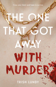 The One That Got Away with Murder by Trish Lundy, 9781250292162