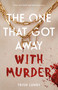 The One That Got Away with Murder by Trish Lundy, 9781250292162
