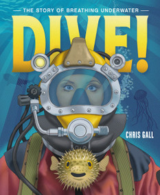 Dive! (The Story of Breathing Underwater) by Chris Gall, Chris Gall, 9781250823953