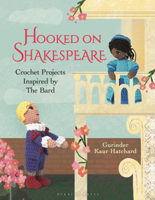 Hooked on Shakespeare (Crochet Projects Inspired by The Bard) by Gurinder Kaur Hatchard, 9781789941289