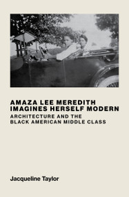 Amaza Lee Meredith Imagines Herself Modern (Architecture and the Black American Middle Class) by Jacqueline Taylor, 9780262048347