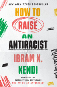 How to Raise an Antiracist - 9780593242551 by Ibram X. Kendi, 9780593242551