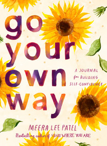 Go Your Own Way (A Journal for Building Self-Confidence) by Meera Lee Patel, 9780593418758