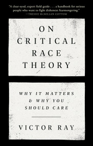On Critical Race Theory (Why It Matters & Why You Should Care) - 9780593446461 by Victor Ray