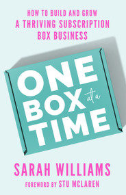 One Box at a Time (How to Build and Grow a Thriving Subscription Box Business) by Sarah Williams, 9781401974305