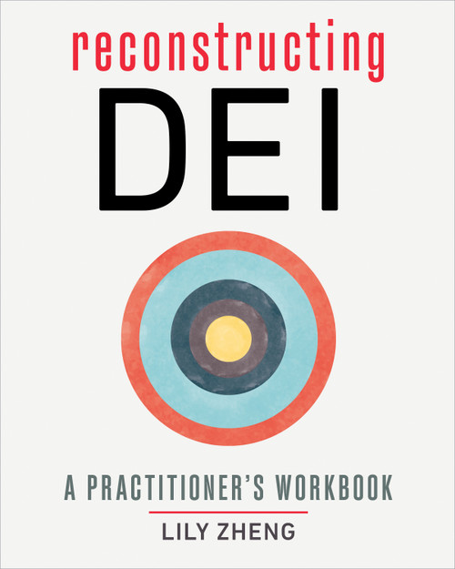 Reconstructing DEI (A Practitioner's Workbook) by Lily Zheng, 9781523006069