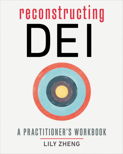 Reconstructing DEI (A Practitioner's Workbook) by Lily Zheng, 9781523006069