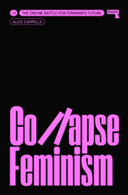 Collapse Feminism (The Online Battle for Feminism's Future) by Alice Cappelle, 9781915672018