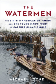The Watermen (The Birth of American Swimming and One Young Man's Fight to Capture Olympic Gold) - 9780593357064 by Michael Loynd