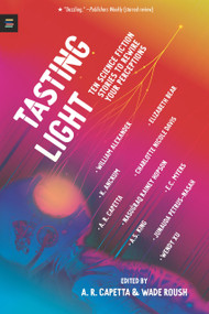 Tasting Light: Ten Science Fiction Stories to Rewire Your Perceptions - 9781536232882 by A. R. Capetta, Wade Roush, Will Alexander, Kayla Marie Ancrum, A. R. Capetta, Charlotte Nicole Davis, Rainey Nasugraq Hopson, A.S. King, Eugene Myers, EC Myers, Junauda Petrus, Sarah Wishnevsky, Wendy Xu