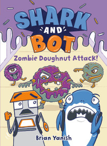 Shark and Bot #3: Zombie Doughnut Attack! ((A Graphic Novel)) - 9780593643952 by Brian Yanish