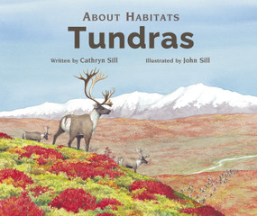 About Habitats: Tundras ((A Classroom-Friendly Science Resource for Exploring Ecosystems for Preschoolers, 1st and 2nd Graders)) - 9781682636336 by Cathryn Sill, John Sill, 9781682636336