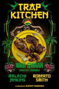 Trap Kitchen: Wah Gwaan (Jamaican Cookbook) by Malachi Jenkins, Roberto Smith, Kathy Iandoli, 9781954220621