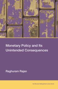 Monetary Policy and Its Unintended Consequences by Raghuram Rajan, 9780262547048