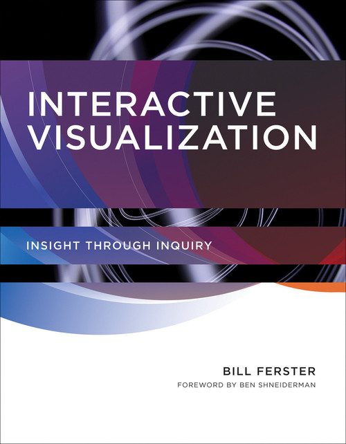 Interactive Visualization (Insight through Inquiry) - 9780262547673 by Bill Ferster, Ben Shneiderman