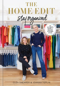 The Home Edit: Stay Organized (The Ultimate Guide to Making Systems Stick) by Clea Shearer, Joanna Teplin, 9780593581698