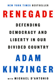 Renegade (Defending Democracy and Liberty in Our Divided Country) by Adam Kinzinger, Michael D'Antonio, 9780593654163