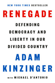 Renegade (Defending Democracy and Liberty in Our Divided Country) by Adam Kinzinger, Michael D'Antonio, 9780593654163